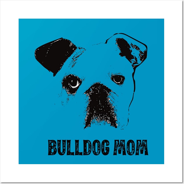 Bulldog Mom - English Bulldog Mom Wall Art by DoggyStyles